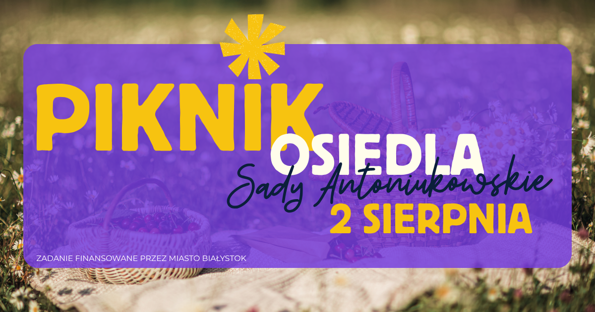 Zapraszamy na Piknik Osiedla Sady Antoniukowskie!